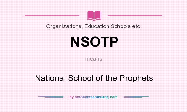 What does NSOTP mean? It stands for National School of the Prophets