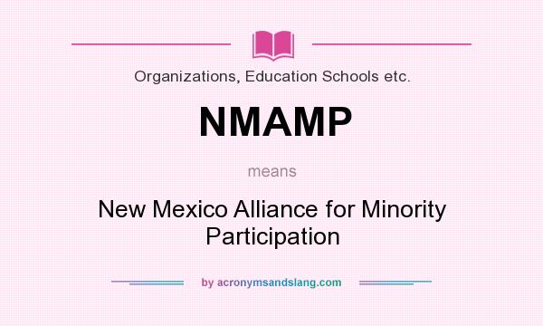 What does NMAMP mean? It stands for New Mexico Alliance for Minority Participation