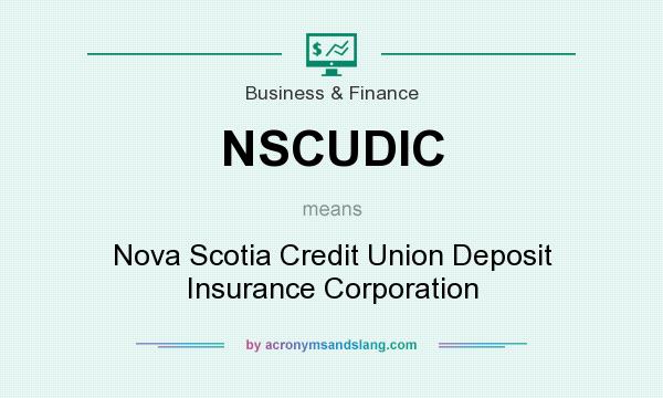 What does NSCUDIC mean? It stands for Nova Scotia Credit Union Deposit Insurance Corporation