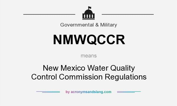 What does NMWQCCR mean? It stands for New Mexico Water Quality Control Commission Regulations