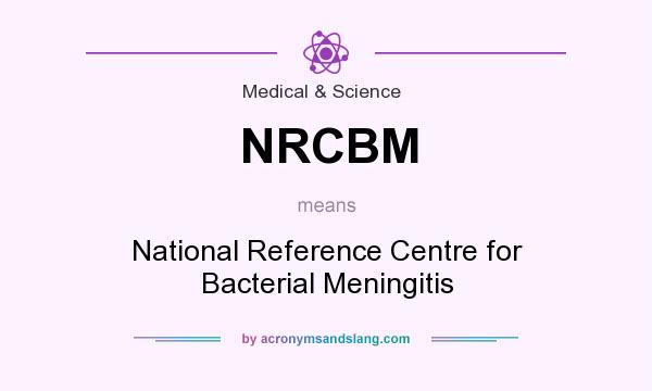 What does NRCBM mean? It stands for National Reference Centre for Bacterial Meningitis