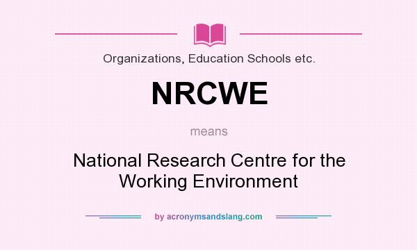What does NRCWE mean? It stands for National Research Centre for the Working Environment
