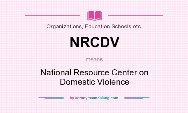What does NRCDV mean? It stands for National Resource Center on Domestic Violence