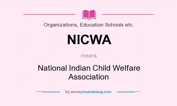 What does NICWA mean? It stands for National Indian Child Welfare Association