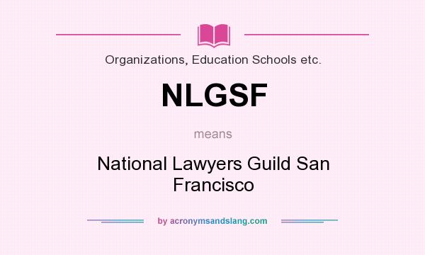 What does NLGSF mean? It stands for National Lawyers Guild San Francisco