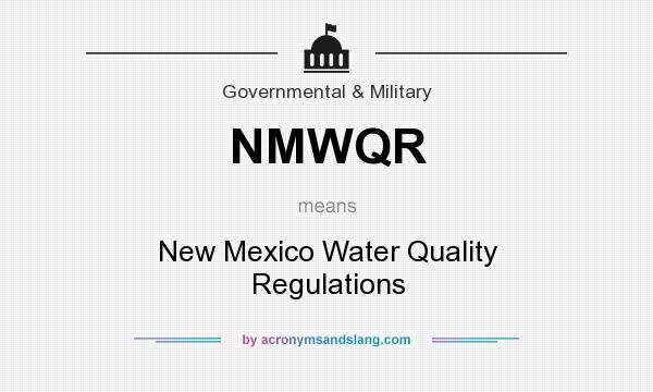 What does NMWQR mean? It stands for New Mexico Water Quality Regulations