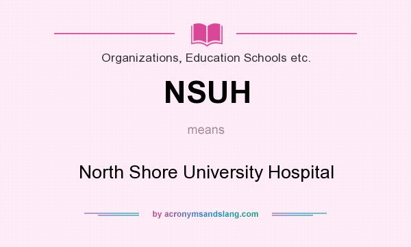 What does NSUH mean? It stands for North Shore University Hospital