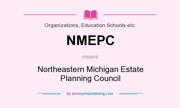 What does NMEPC mean? It stands for Northeastern Michigan Estate Planning Council