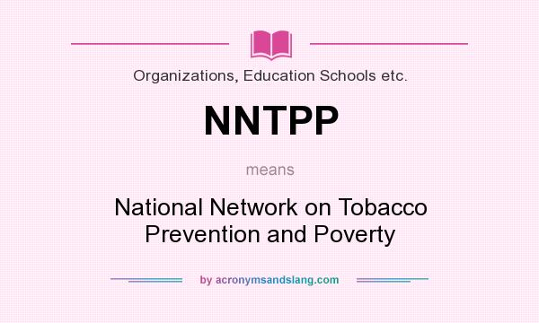 What does NNTPP mean? It stands for National Network on Tobacco Prevention and Poverty