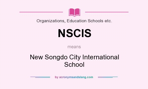 What does NSCIS mean? It stands for New Songdo City International School