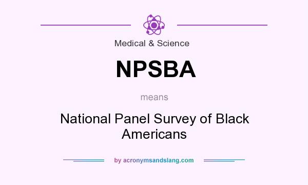 What does NPSBA mean? It stands for National Panel Survey of Black Americans