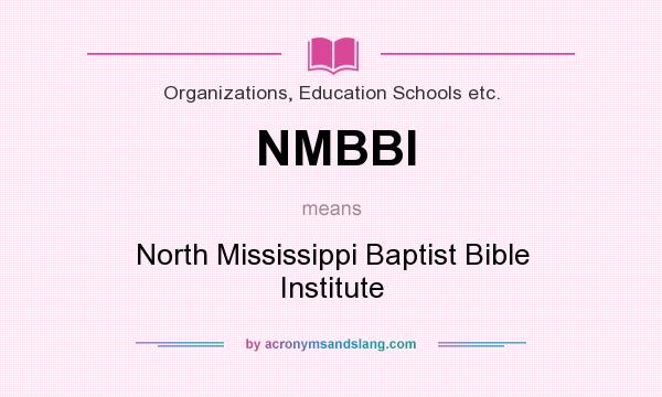 What does NMBBI mean? It stands for North Mississippi Baptist Bible Institute