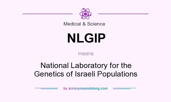 What does NLGIP mean? It stands for National Laboratory for the Genetics of Israeli Populations