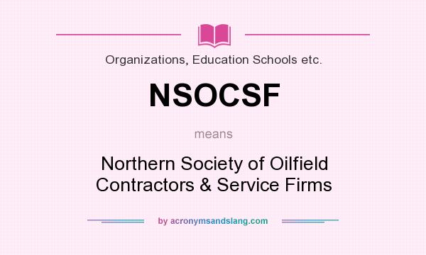 What does NSOCSF mean? It stands for Northern Society of Oilfield Contractors & Service Firms