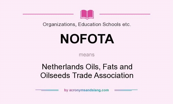 What does NOFOTA mean? It stands for Netherlands Oils, Fats and Oilseeds Trade Association