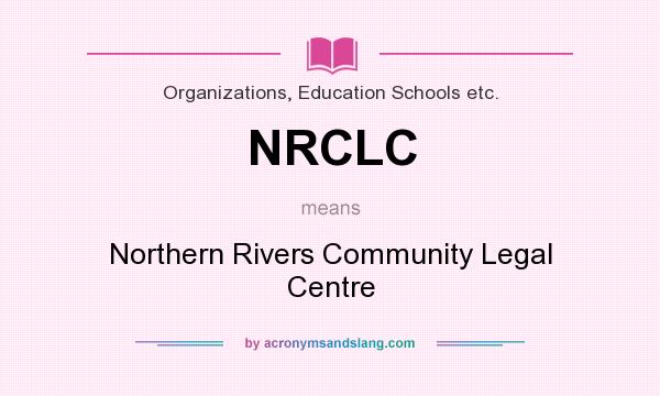 What does NRCLC mean? It stands for Northern Rivers Community Legal Centre