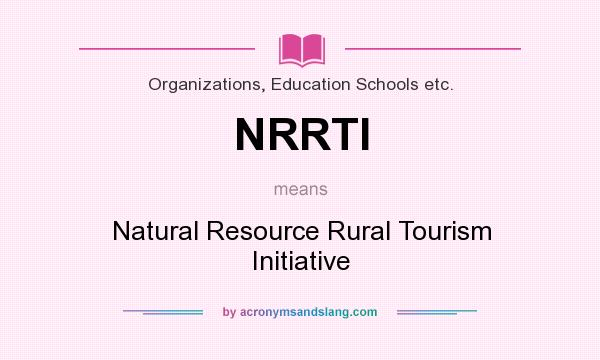 What does NRRTI mean? It stands for Natural Resource Rural Tourism Initiative