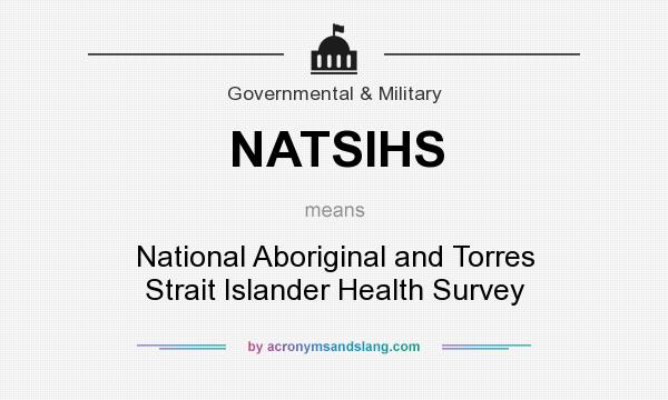 What does NATSIHS mean? It stands for National Aboriginal and Torres Strait Islander Health Survey
