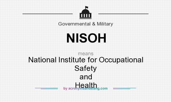 What does NISOH mean? It stands for National Institute for Occupational Safety and Health