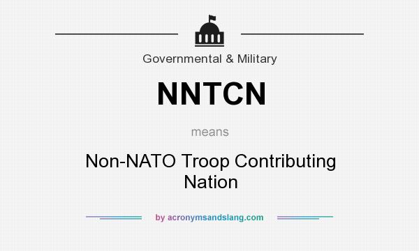 What does NNTCN mean? It stands for Non-NATO Troop Contributing Nation