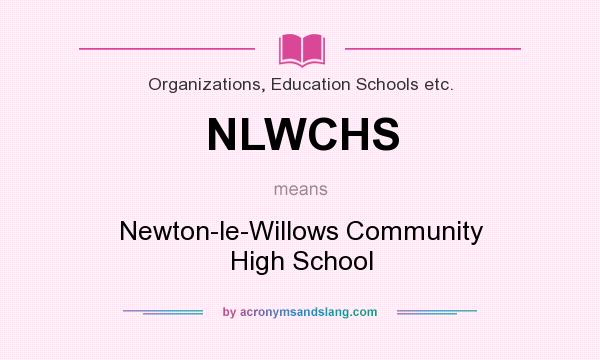 What does NLWCHS mean? It stands for Newton-le-Willows Community High School
