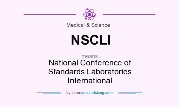 What does NSCLI mean? It stands for National Conference of Standards Laboratories International