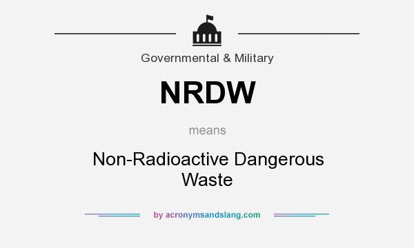 What does NRDW mean? It stands for Non-Radioactive Dangerous Waste