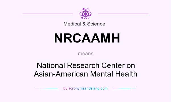 What does NRCAAMH mean? It stands for National Research Center on Asian-American Mental Health