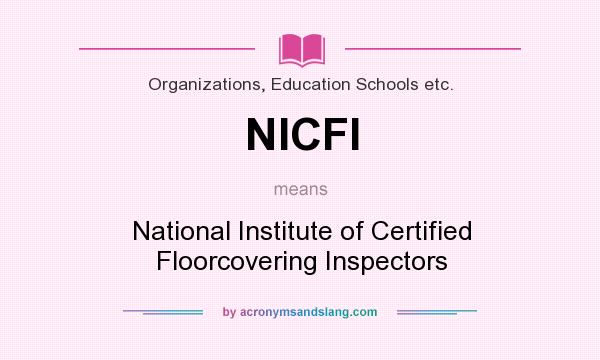 What does NICFI mean? It stands for National Institute of Certified Floorcovering Inspectors
