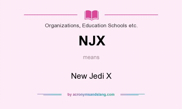 What does NJX mean? It stands for New Jedi X