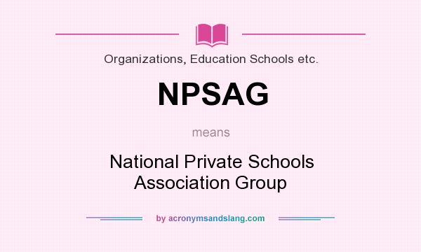 What does NPSAG mean? It stands for National Private Schools Association Group