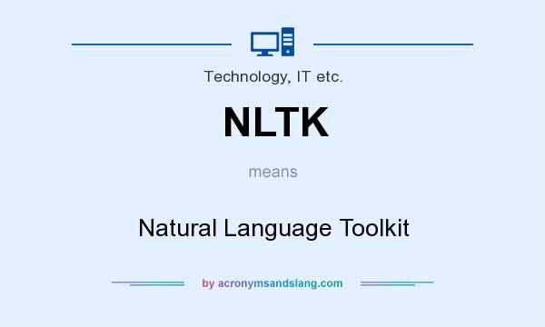 What does NLTK mean? It stands for Natural Language Toolkit