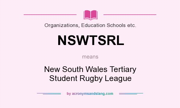 What does NSWTSRL mean? It stands for New South Wales Tertiary Student Rugby League