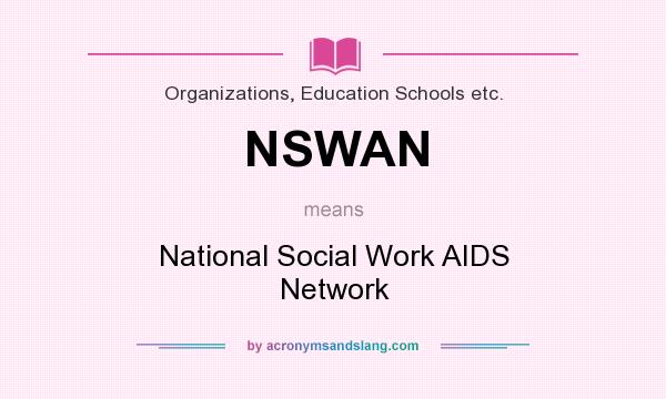 What does NSWAN mean? It stands for National Social Work AIDS Network