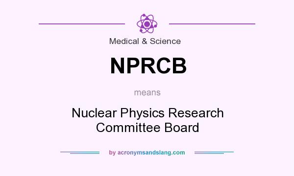 What does NPRCB mean? It stands for Nuclear Physics Research Committee Board