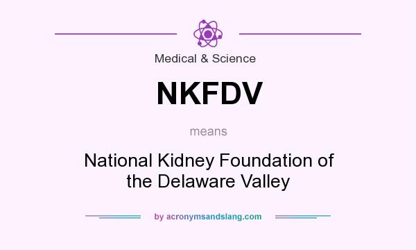 What does NKFDV mean? It stands for National Kidney Foundation of the Delaware Valley
