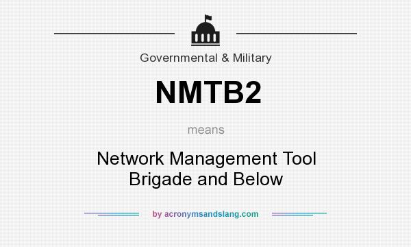 What does NMTB2 mean? It stands for Network Management Tool Brigade and Below