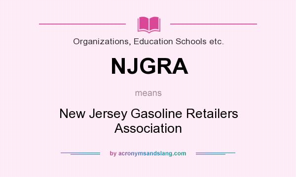 What does NJGRA mean? It stands for New Jersey Gasoline Retailers Association
