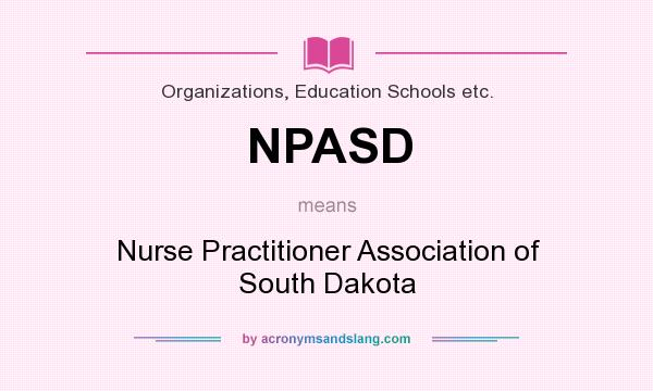What does NPASD mean? It stands for Nurse Practitioner Association of South Dakota
