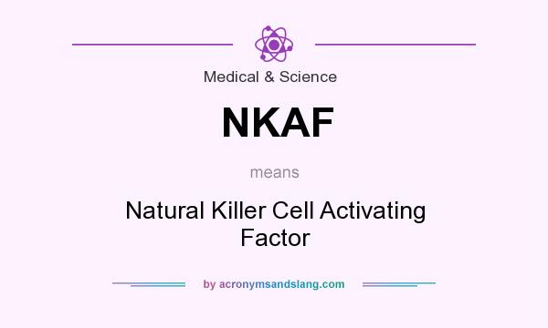 What does NKAF mean? It stands for Natural Killer Cell Activating Factor