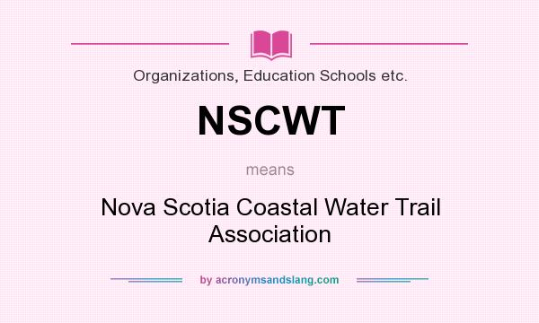 What does NSCWT mean? It stands for Nova Scotia Coastal Water Trail Association