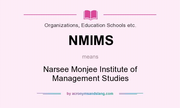 What does NMIMS mean? It stands for Narsee Monjee Institute of Management Studies