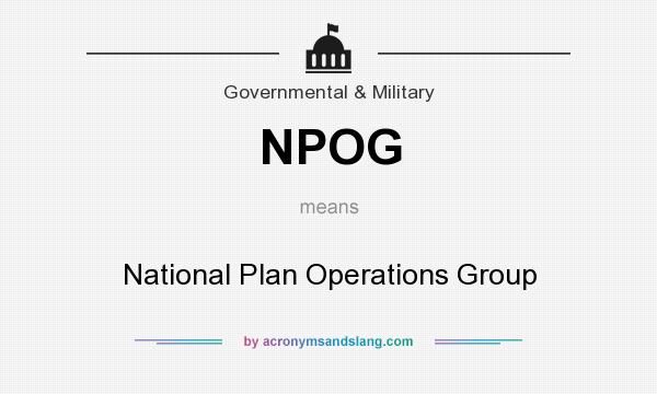 What does NPOG mean? It stands for National Plan Operations Group