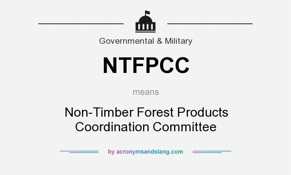 What does NTFPCC mean? It stands for Non-Timber Forest Products Coordination Committee