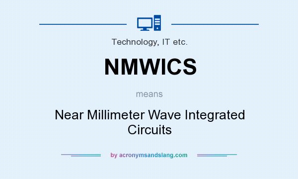 What does NMWICS mean? It stands for Near Millimeter Wave Integrated Circuits