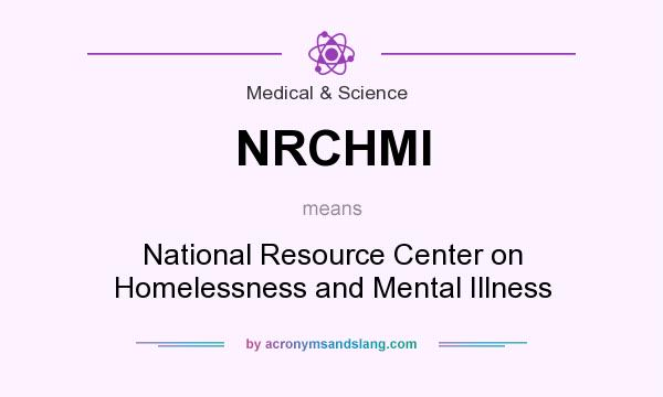 What does NRCHMI mean? It stands for National Resource Center on Homelessness and Mental Illness