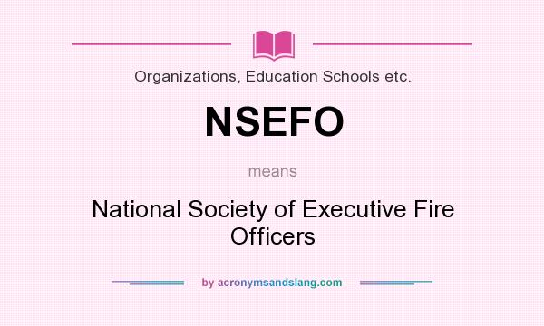 What does NSEFO mean? It stands for National Society of Executive Fire Officers