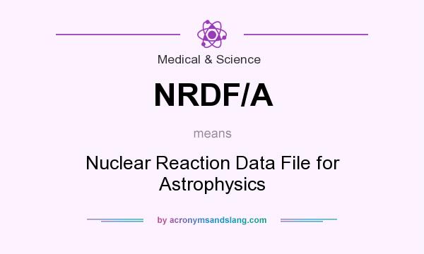 What does NRDF/A mean? It stands for Nuclear Reaction Data File for Astrophysics