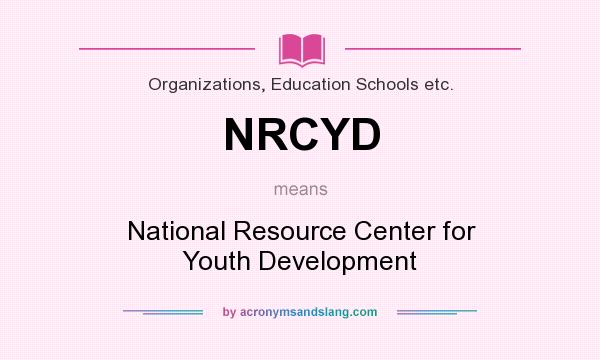 What does NRCYD mean? It stands for National Resource Center for Youth Development