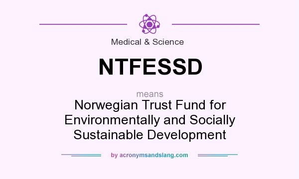 What does NTFESSD mean? It stands for Norwegian Trust Fund for Environmentally and Socially Sustainable Development
